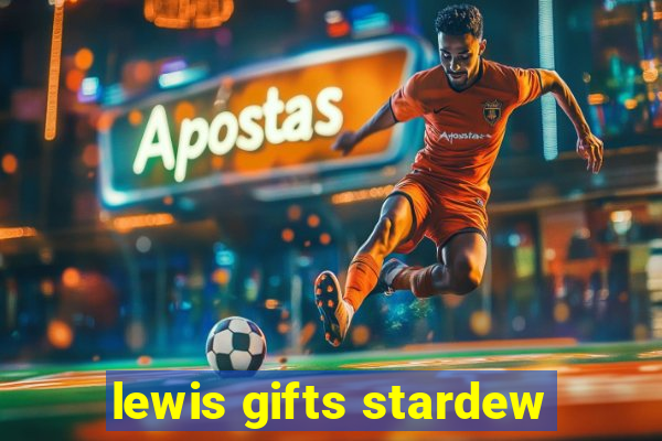 lewis gifts stardew